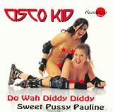 Cisco Kid Do Wah Diddy Diddy Sweet Pussy Pauline CD At Discogs