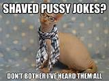 Shaved Pussy Jokes Dont Bother Ive Heard Them All Hairless Hipster