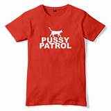 Pussy Patrol Rude T Shirt Funny T Shirts For Men