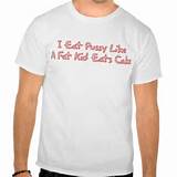 Eat Pussy Like A Fat Kid Eats Cake Shirt Zazzle